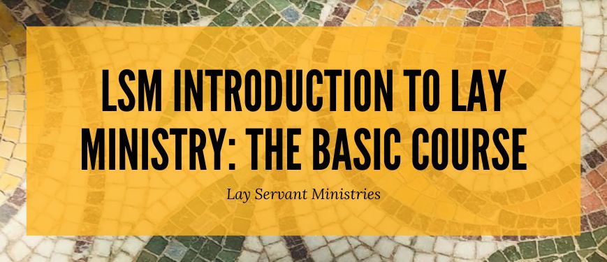 LSM Lay Servant Ministries Introduction Basic Course