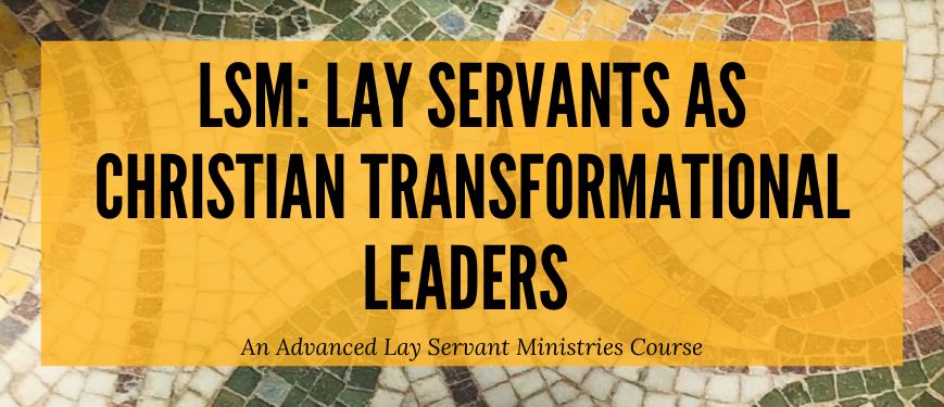 LSM Lay Servants As Christian Transformational Leaders