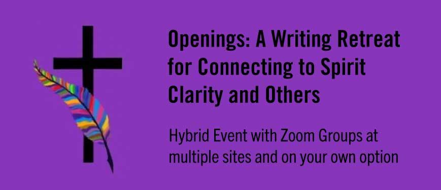 Openings: A Writing Retreat for Connecting to Spirit Clarity and Others